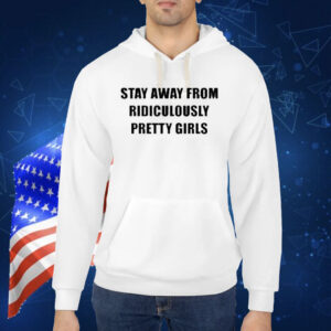 Regular Civilian Stay Away From Ridiculously Pretty Girls Shirt