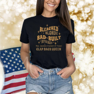 Rep Jasmine Crockett Bleach Blonde Bad Built Butch Body Clap Black Queen Shirt