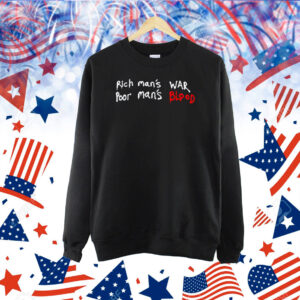 Rich Man's War Poor Man's Blood Shirt