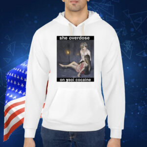 She Overdose On Yaoi Cocaine Shirt