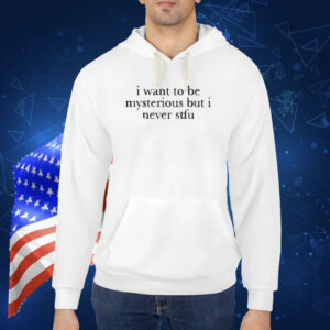 Shopellesong I Want To Be Mysterious But I Never Stfu Shirt