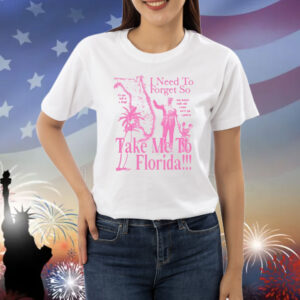 Shopsageandsprout I Need To Forget So Take Me To Florida Shirt