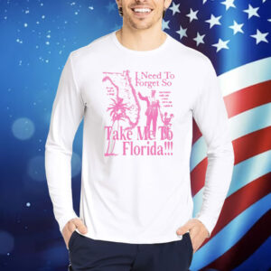 Shopsageandsprout I Need To Forget So Take Me To Florida Shirt