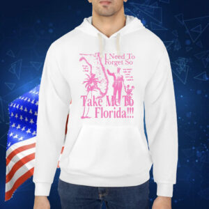 Shopsageandsprout I Need To Forget So Take Me To Florida Shirt