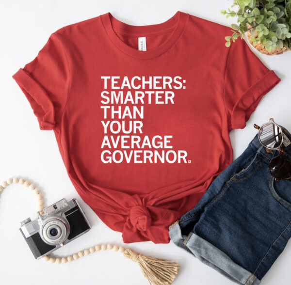 Teachers Smarter Than your Average Governor Shirts