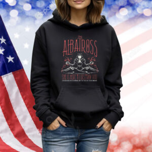 The Albatross Shirt She Is Here To Destroy You Shirt