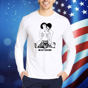 The Big Steppers Tour We Cry Together Shirt