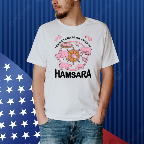 Thegoodshirts I Cannot Escape The Cycle Of Hamsara Shirt