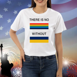 There Is No Rainbow Without Yellow And Blue Shirt