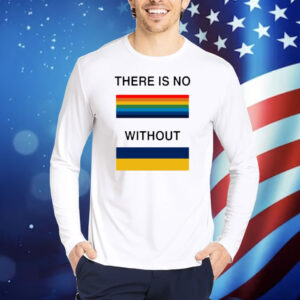 There Is No Rainbow Without Yellow And Blue Shirt