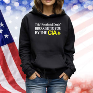This Accidental Death Brought To You By The Cia Shirt