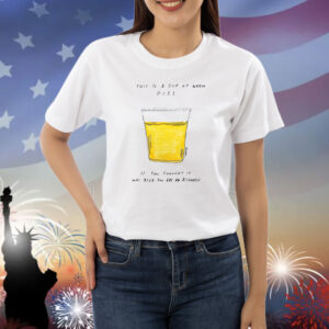 This Is A Cup Of Warm Piss If You Thought It Was Been You Are An Alcoholic Shirt