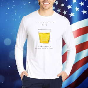This Is A Cup Of Warm Piss If You Thought It Was Been You Are An Alcoholic Shirt