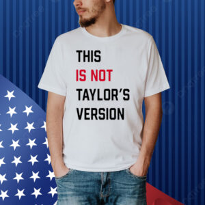 This Is Not Taylor's Version shirt