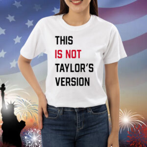 This Is Not Taylor's Version shirt