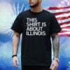 This Shirt Is About Illinois Shirt