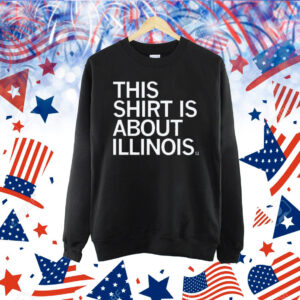 This Shirt Is About Illinois Shirt