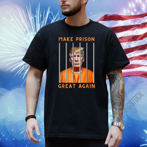 Trump Make Prison Great Again Shirt