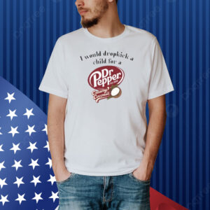 Unethicalthreads I Would Dropkick A Child For A Dr Pepper Creamy Coconut Shirt