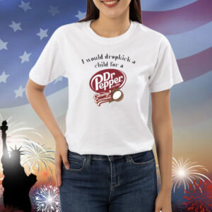 Unethicalthreads I Would Dropkick A Child For A Dr Pepper Creamy Coconut Shirt