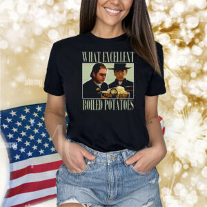 Vintage What Excellent Boiled Potatoes Shirt