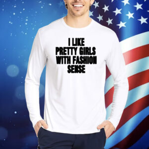 Wham I Like Pretty Girls With Fashion Sense Shirt