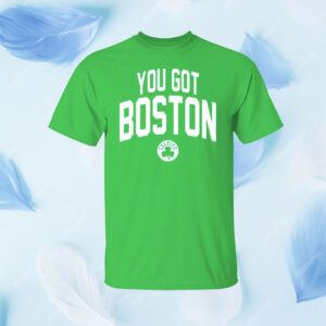 You Got Boston Celtics Shirt
