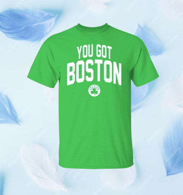 You Got Boston Celtics Shirt