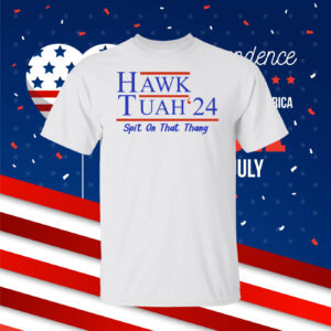 Hawk Tuah 24 Spit On That Thang Shirts