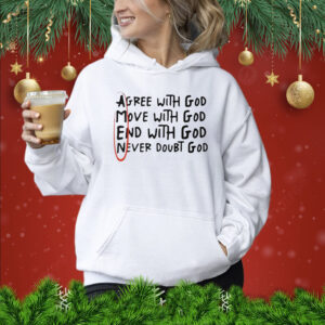 Agree With God Move With God End With God T-Shirt