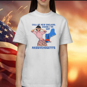 Call Me New England, Cause I Got MassiveHugeTits Shirt