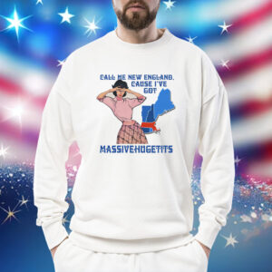 Call Me New England, Cause I Got MassiveHugeTits Shirt