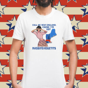 Call Me New England, Cause I Got MassiveHugeTits Shirt