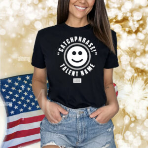 Catchphrase talent name logo Shirt
