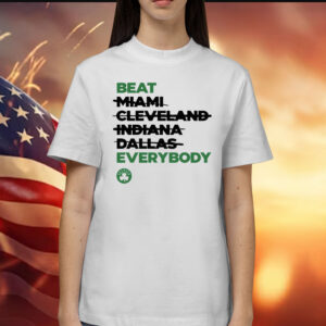 Celtics Beat Miami Cleveland Indiana Dallas Everybody Shirt