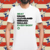 Celtics Beat Miami Cleveland Indiana Dallas Everybody Shirt
