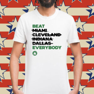 Celtics Beat Miami Cleveland Indiana Dallas Everybody Shirt