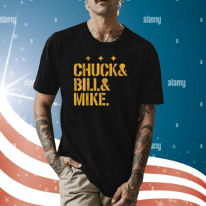 Chuck and Bill and Mike Shirt