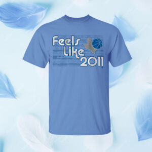 Dallas Basketball: Feels Like 2011 Shirt