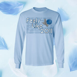 Dallas Basketball: Feels Like 2011 Shirt