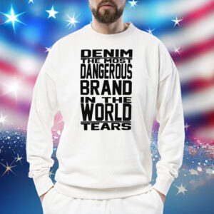 Denim The Most Dangerous In The World Tears T-Shirt