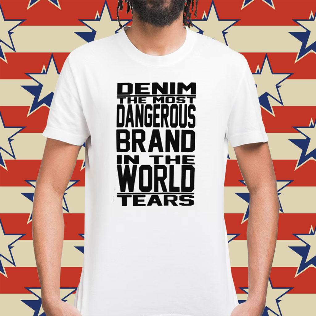 Denim The Most Dangerous In The World Tears T-Shirt