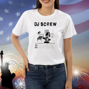 Dj Screw times are getting crazy feds they wanna raid me Shirt