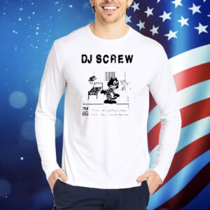 Dj Screw times are getting crazy feds they wanna raid me Shirt