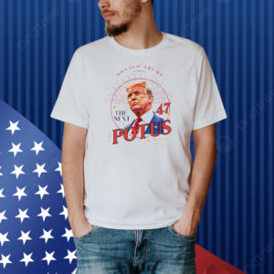 Donald Trump The Next 47 Potus Maga 2024 Shirt