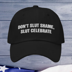 Don't Slut Shame Slut Celebrate Cap