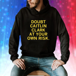 Doubt Caitlin Clark At Your Own Risk TShirt