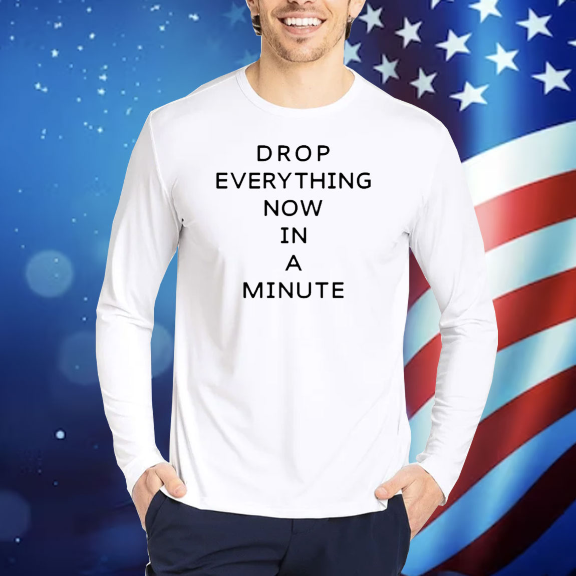 Drop Everything Now In A Minute Shirt