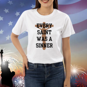 Every Saint Was A Sinner Shirt