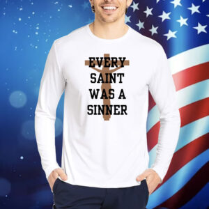 Every Saint Was A Sinner Shirt